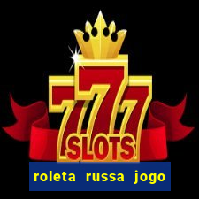 roleta russa jogo como funciona